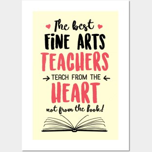 The best Fine Arts Teachers teach from the Heart Quote Posters and Art